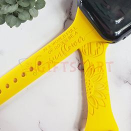 Be A Sunflower Engraved Silicone Watch Band for Apple, Samsung and Fitbit 